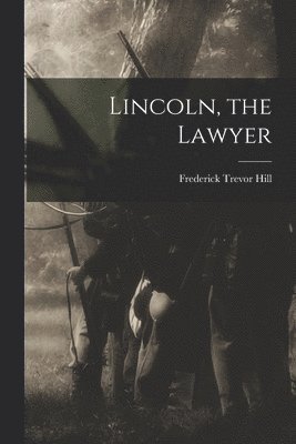 Frederick Trevor Hill - Lincoln, the Lawyer, Häftad