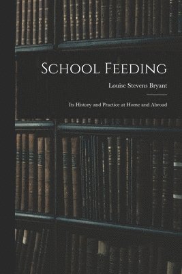 bokomslag School Feeding; Its History and Practice at Home and Abroad