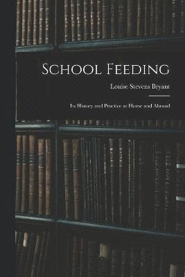 School Feeding; Its History and Practice at Home and Abroad