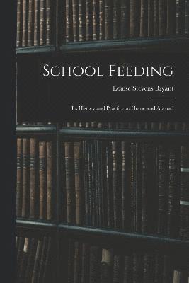 School Feeding; Its History and Practice at Home and Abroad 1