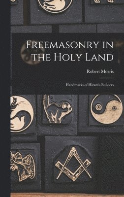Morris Robert, Morris, Robert - Freemasonry in the Holy Land, Inbunden