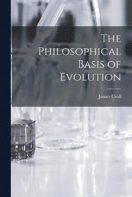 The Philosophical Basis of Evolution 1