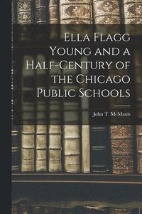 bokomslag Ella Flagg Young and a Half-century of the Chicago Public Schools