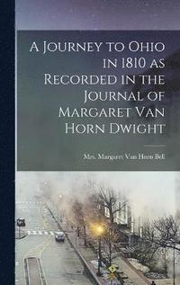 bokomslag A Journey to Ohio in 1810 as Recorded in the Journal of Margaret Van Horn Dwight