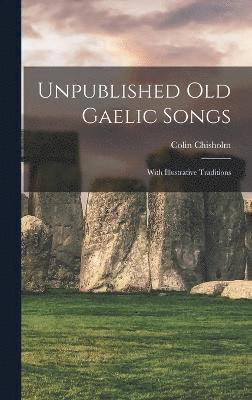 Unpublished Old Gaelic Songs 1