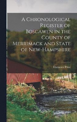 A Chronological Register of Boscawen in the County of Merrimack and State of New-Hampshire 1