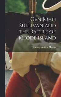 bokomslag Gen John Sullivan and the Battle of Rhode Island