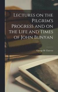 bokomslag Lectures on the Pilgrim's Progress and on the Life and Times of John Bunyan