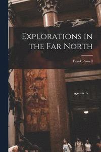 bokomslag Explorations in the Far North