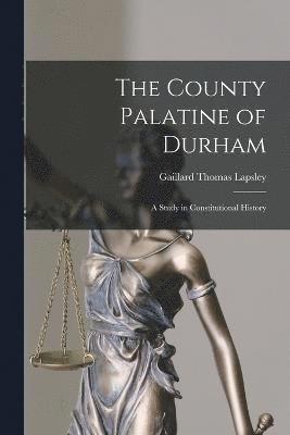 The County Palatine of Durham 1