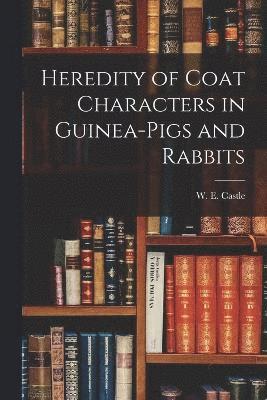 Heredity of Coat Characters in Guinea-Pigs and Rabbits 1