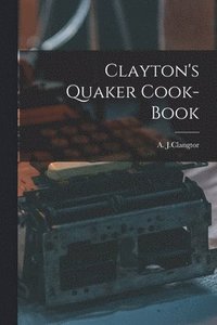 bokomslag Clayton's Quaker Cook-Book