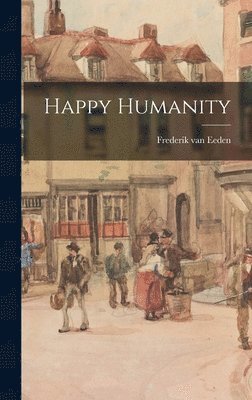 Frederik Van Eeden - Happy Humanity, Inbunden