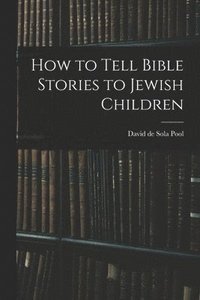 bokomslag How to Tell Bible Stories to Jewish Children