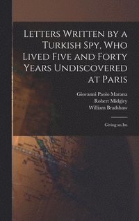 bokomslag Letters Written by a Turkish spy, who Lived Five and Forty Years Undiscovered at Paris