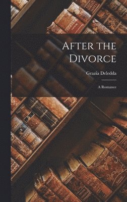 Grazia Deledda - After the Divorce, Inbunden