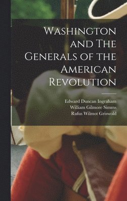 William Gilmore Simms, Rufus Wilmot Griswold, Edward Duncan Ingraham - Washington and The Generals of the American Revolution, Inbunden