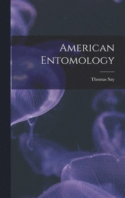 Thomas Say - American Entomology, Inbunden