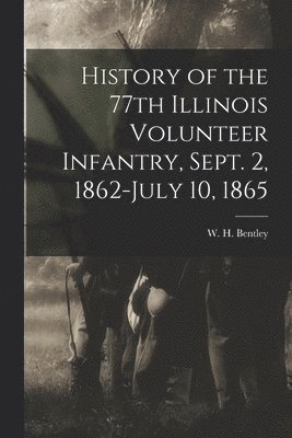 bokomslag History of the 77th Illinois Volunteer Infantry, Sept. 2, 1862-July 10, 1865