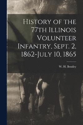 History of the 77th Illinois Volunteer Infantry, Sept. 2, 1862-July 10, 1865 1