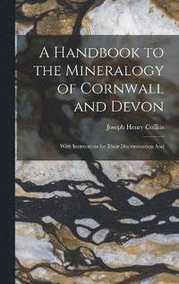 bokomslag A Handbook to the Mineralogy of Cornwall and Devon