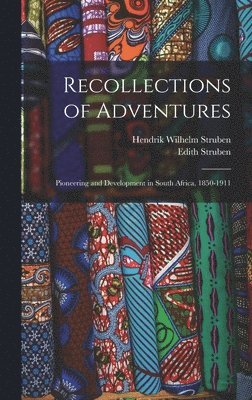 bokomslag Recollections of Adventures; Pioneering and Development in South Africa, 1850-1911