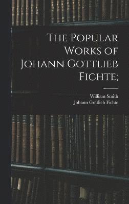 bokomslag The Popular Works of Johann Gottlieb Fichte;