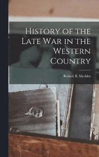 bokomslag History of the Late war in the Western Country
