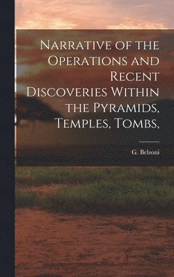 bokomslag Narrative of the Operations and Recent Discoveries Within the Pyramids, Temples, Tombs,