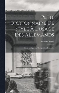 bokomslag Petit Dictionnaire de Style  l'usage des Allemands; Guide-Lexique de Composition Franaise