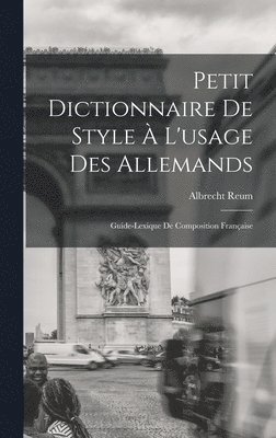 bokomslag Petit Dictionnaire de Style à l'usage des Allemands; Guide-Lexique de Composition Française