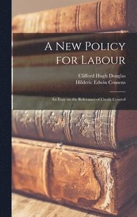 bokomslag A New Policy for Labour; an Esay on the Relevance of Credit Control