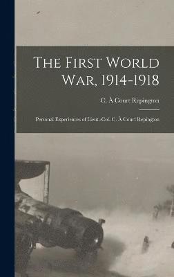 bokomslag The First World War, 1914-1918; Personal Experiences of Lieut.-Col. C.  Court Repington