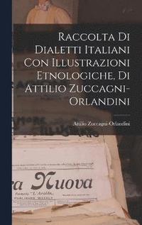 bokomslag Raccolta di Dialetti Italiani con Illustrazioni Etnologiche, di Attilio Zuccagni-Orlandini