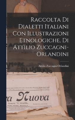Attilio Zuccagni-Orlandini - Raccolta di Dialetti Italiani con Illustrazioni Etnologiche, di Attilio Zuccagni-Orlandini, Inbunden