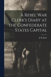 bokomslag A Rebel War Clerk's Diary at the Confederate States Capital