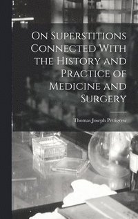 bokomslag On Superstitions Connected With the History and Practice of Medicine and Surgery