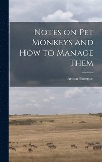 bokomslag Notes on Pet Monkeys and how to Manage Them