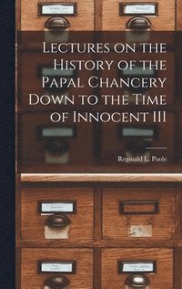 bokomslag Lectures on the History of the Papal Chancery Down to the Time of Innocent III