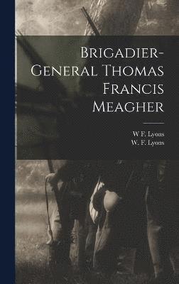 W F Lyons, W. F. Lyons, W F. Lyons - Brigadier-General Thomas Francis Meagher, Inbunden