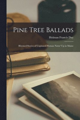 Day Holman Francis, Holman Francis, Day - Pine Tree Ballads, Häftad