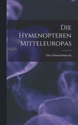Otto Schmiedeknecht - Hymenopteren Mitteleuropas, Inbunden