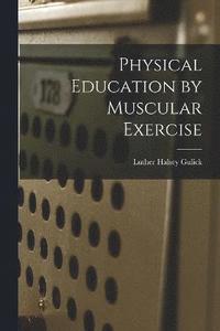 bokomslag Physical Education by Muscular Exercise