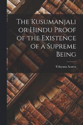 bokomslag The Kusumanjali or Hindu Proof of the Existence of a Supreme Being