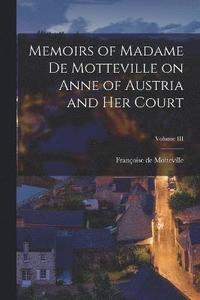 bokomslag Memoirs of Madame de Motteville on Anne of Austria and Her Court; Volume III