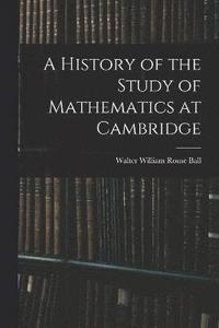 bokomslag A History of the Study of Mathematics at Cambridge