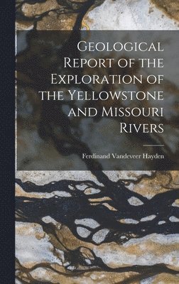 bokomslag Geological Report of the Exploration of the Yellowstone and Missouri Rivers