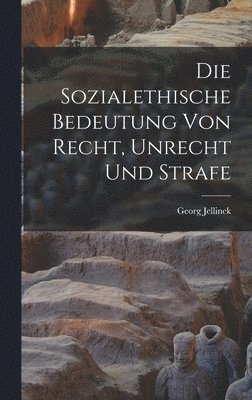 bokomslag Die Sozialethische Bedeutung Von Recht, Unrecht Und Strafe