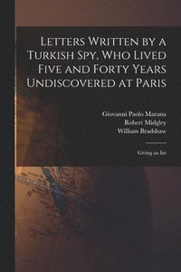 bokomslag Letters Written by a Turkish spy, who Lived Five and Forty Years Undiscovered at Paris