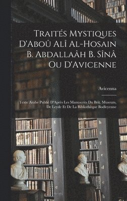 Avicenna - Traités Mystiques D'Aboû Alî Al-Hosain B. Abdallaâh B. Sînâ Ou D'Avicenne, Inbunden